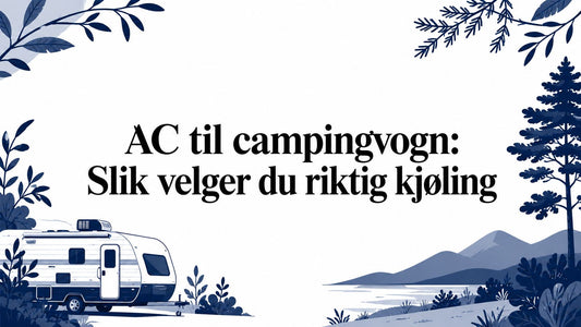 AC til campingvogn: Slik velger du riktig kjøling - Marine & Caravan