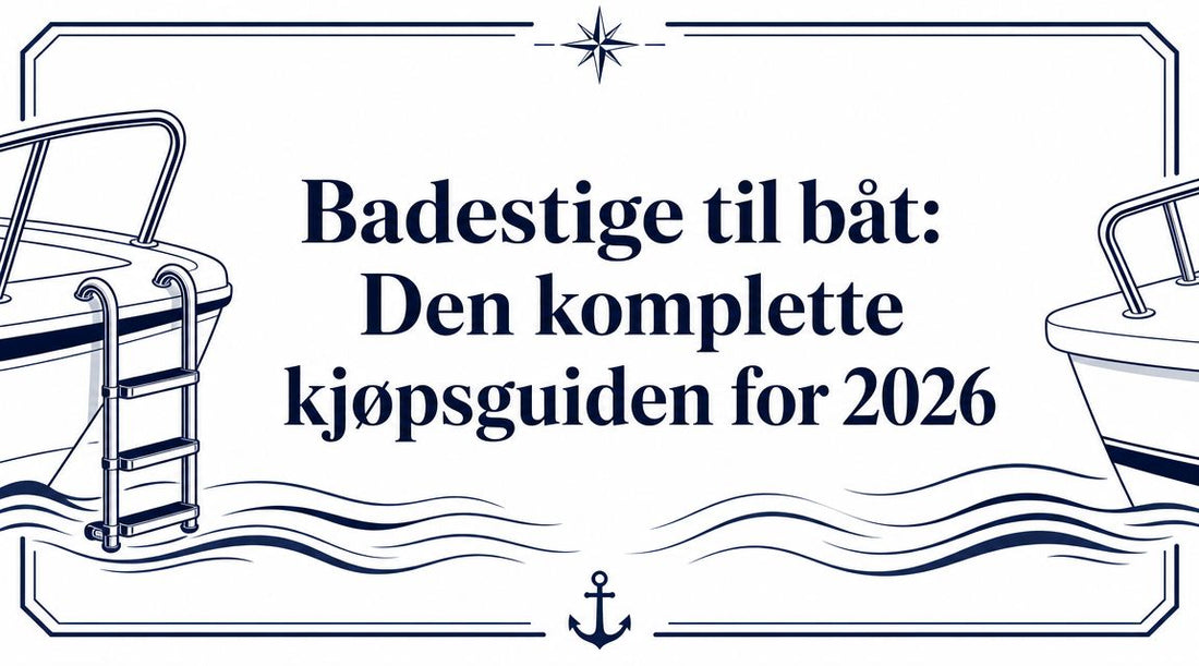 Badestige til båt: Den komplette kjøpsguiden for 2026 - Marine & Caravan