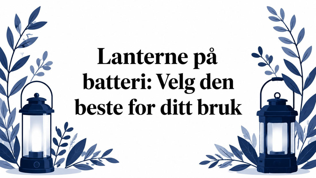 Lanterne på batteri: Velg den beste for ditt bruk