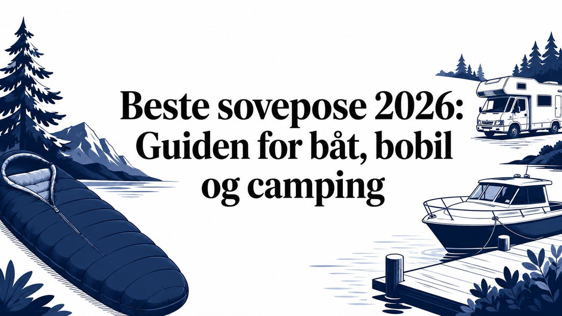 Beste sovepose 2026: Guiden for båt, bobil og camping