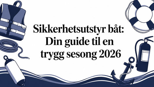 Sikkerhetsutstyr båt: Din guide til en trygg sesong 2026