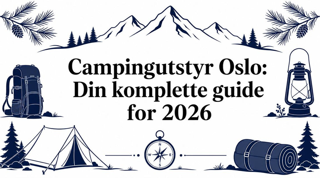 Campingutstyr Oslo: Din komplette guide for 2026