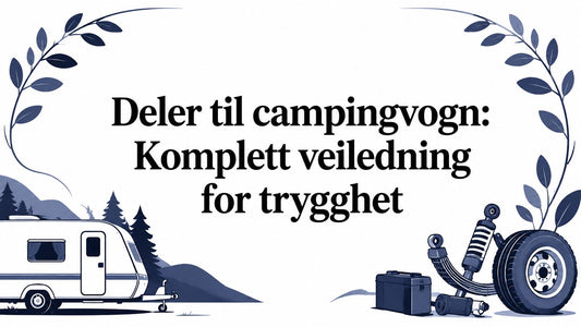 Deler til campingvogn: Komplett veiledning for trygghet - Marine & Caravan