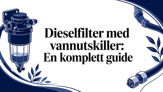 Dieselfilter med vannutskiller: En komplett guide