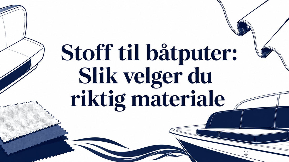 Stoff til båtputer: Slik velger du riktig materiale