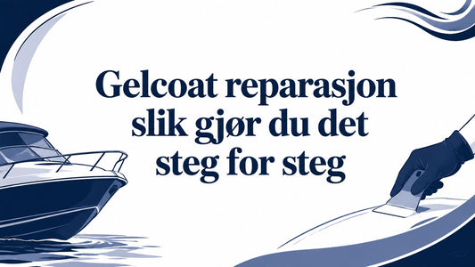 Gelcoat reparasjon slik gjør du det steg for steg - Marine & Caravan