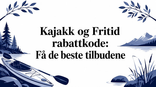 Kajakk og Fritid rabattkode: Få de beste tilbudene