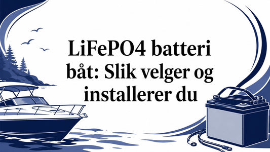 LiFePO4 batteri båt: Slik velger og installerer du - Marine & Caravan