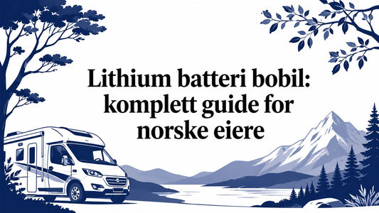 Lithium batteri bobil: komplett guide for norske eiere