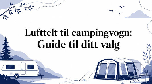 Lufttelt til campingvogn: Guide til ditt valg - Marine & Caravan