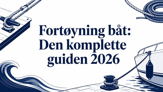 Fortøyning båt: Den komplette guiden 2026