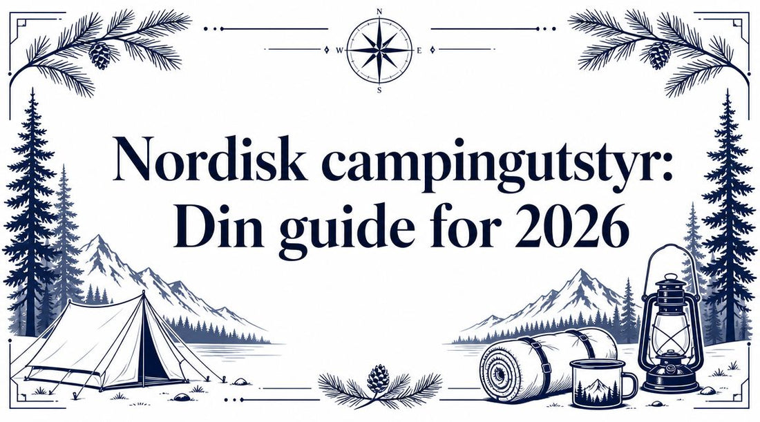 Nordisk campingutstyr: Din guide for 2026