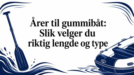 Årer til gummibåt: Slik velger du riktig lengde og type
