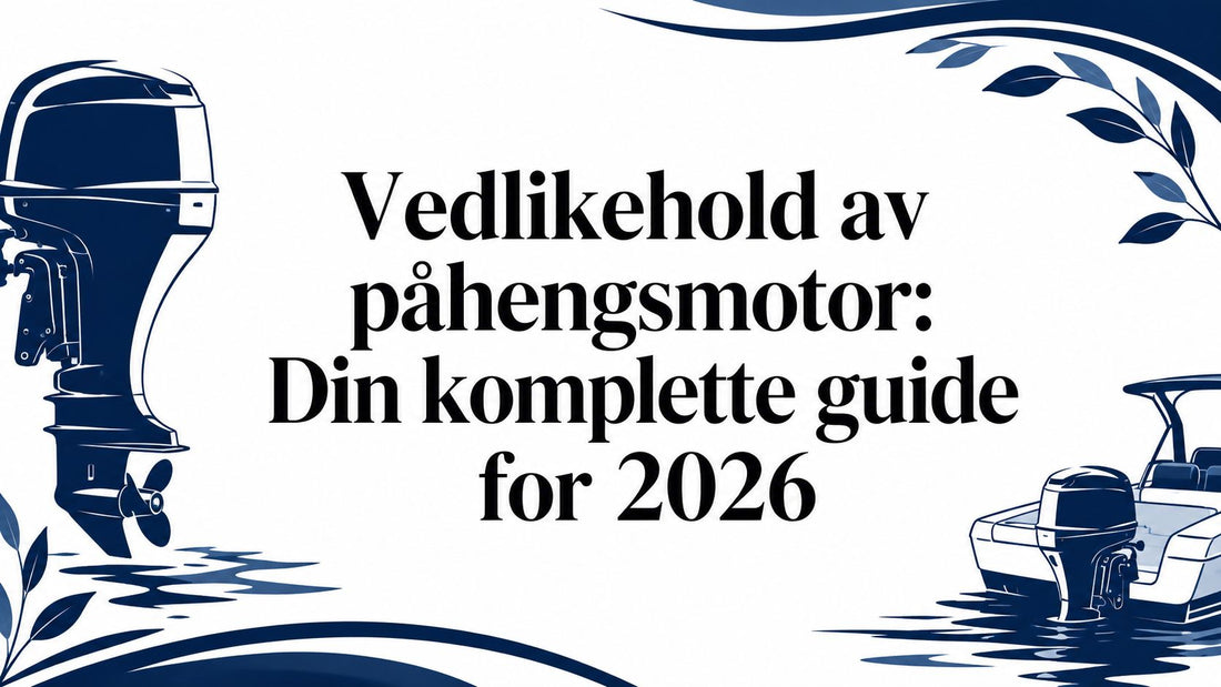 Vedlikehold av påhengsmotor: Din komplette guide for 2026