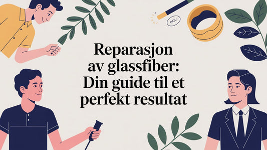 Reparasjon av glassfiber: Din guide til et perfekt resultat - Marine & Caravan