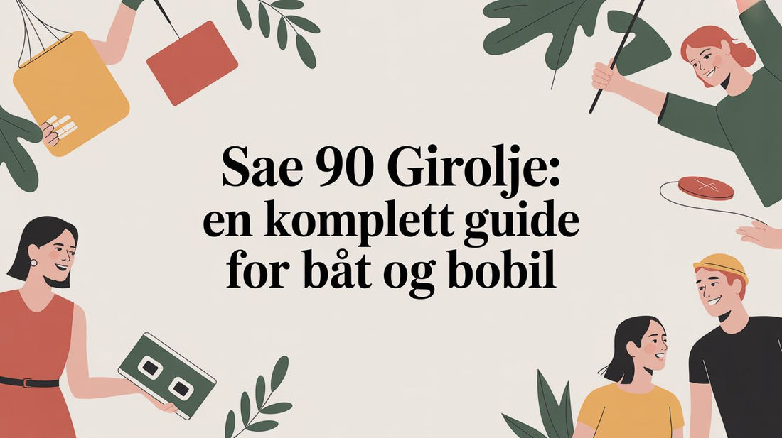 SAE 90 girolje: En komplett guide for båt og bobil