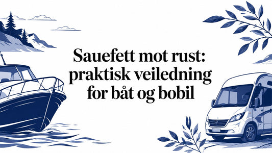 Sauefett mot rust: praktisk veiledning for båt og bobil - Marine & Caravan
