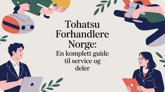 Tohatsu forhandlere norge: En komplett guide til service og deler - Marine & Caravan