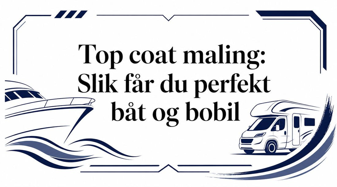 Top coat maling: Slik får du perfekt båt og bobil - Marine & Caravan