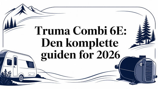 Truma Combi 6E: Den komplette guiden for 2026