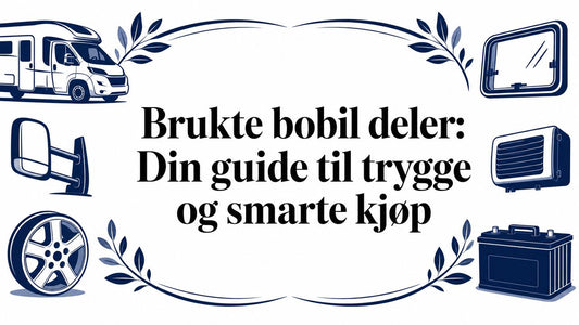 Brukte bobil deler: Din guide til trygge og smarte kjøp