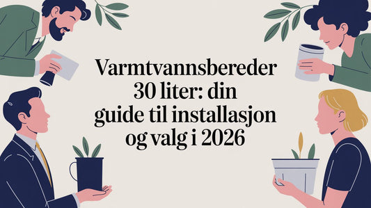 Varmtvannsbereder 30 liter: Din guide til installasjon og valg i 2026 - Marine & Caravan