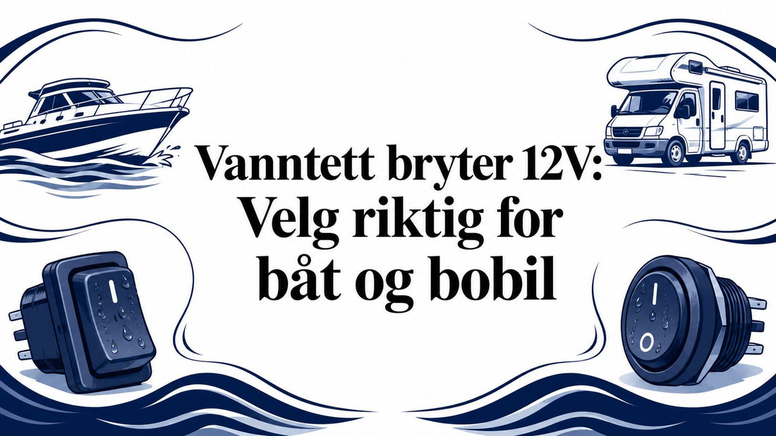 Vanntett bryter 12V: Velg riktig for båt og bobil