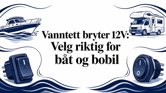 Vanntett bryter 12V: Velg riktig for båt og bobil