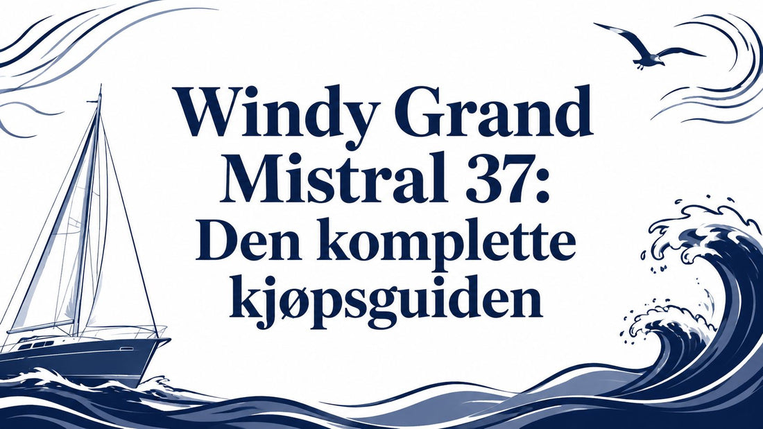 Windy Grand Mistral 37: Den komplette kjøpsguiden